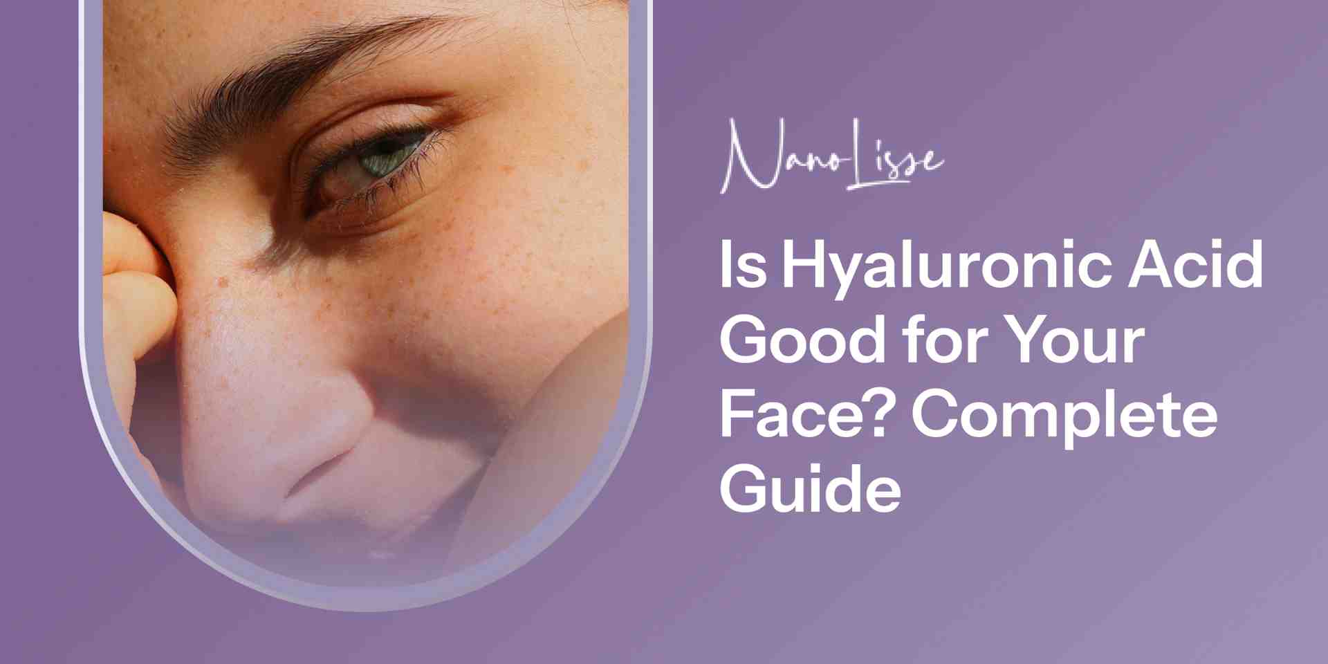 Is Hyaluronic Acid Good for Your Face? Complete Guide