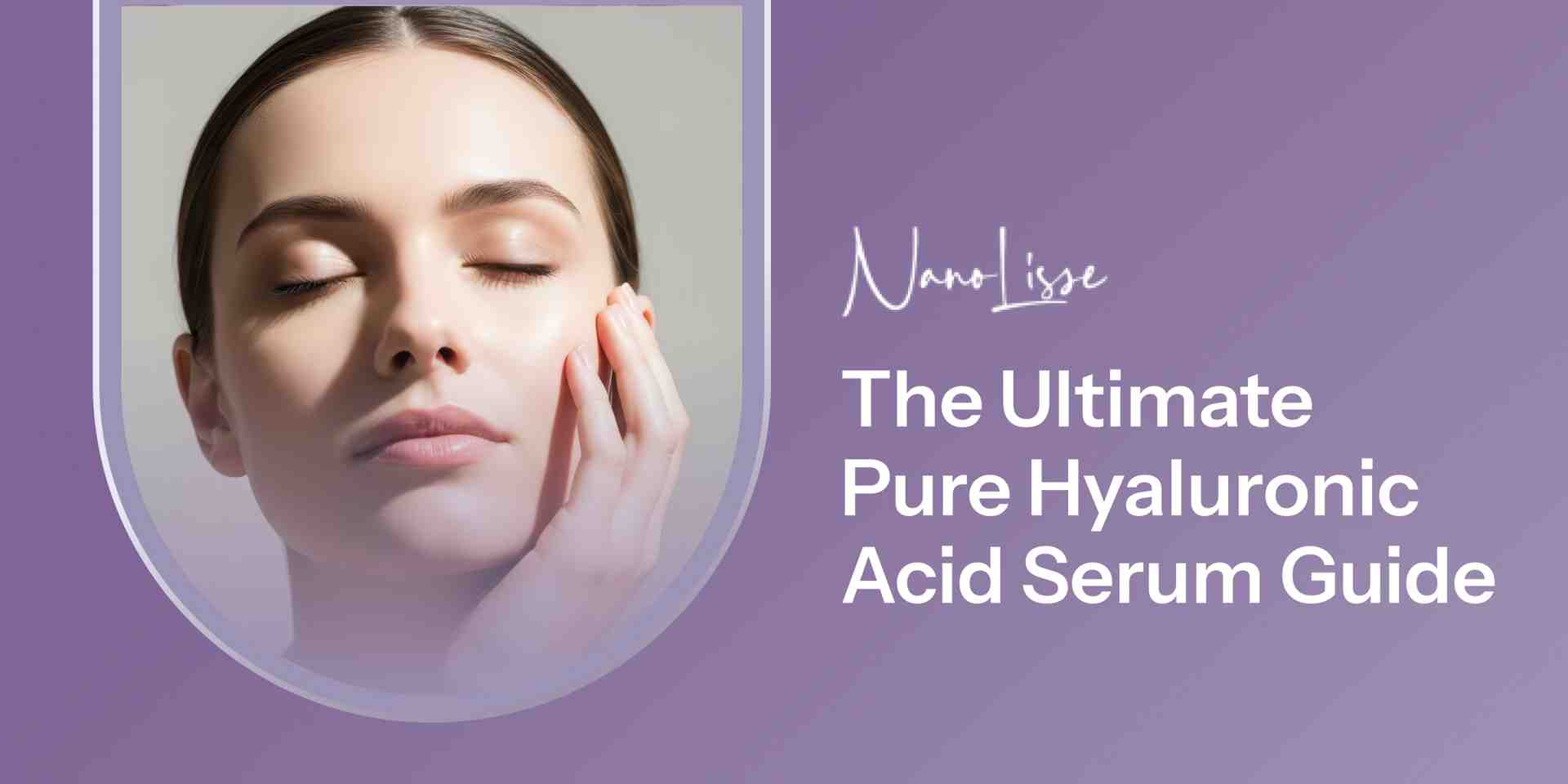 The Ultimate Pure Hyaluronic Acid Serum Guide
