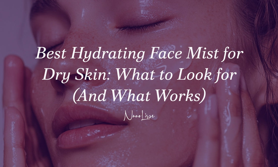Best Hydrating Face Mist for Dry Skin: What to Look for (And What Works)