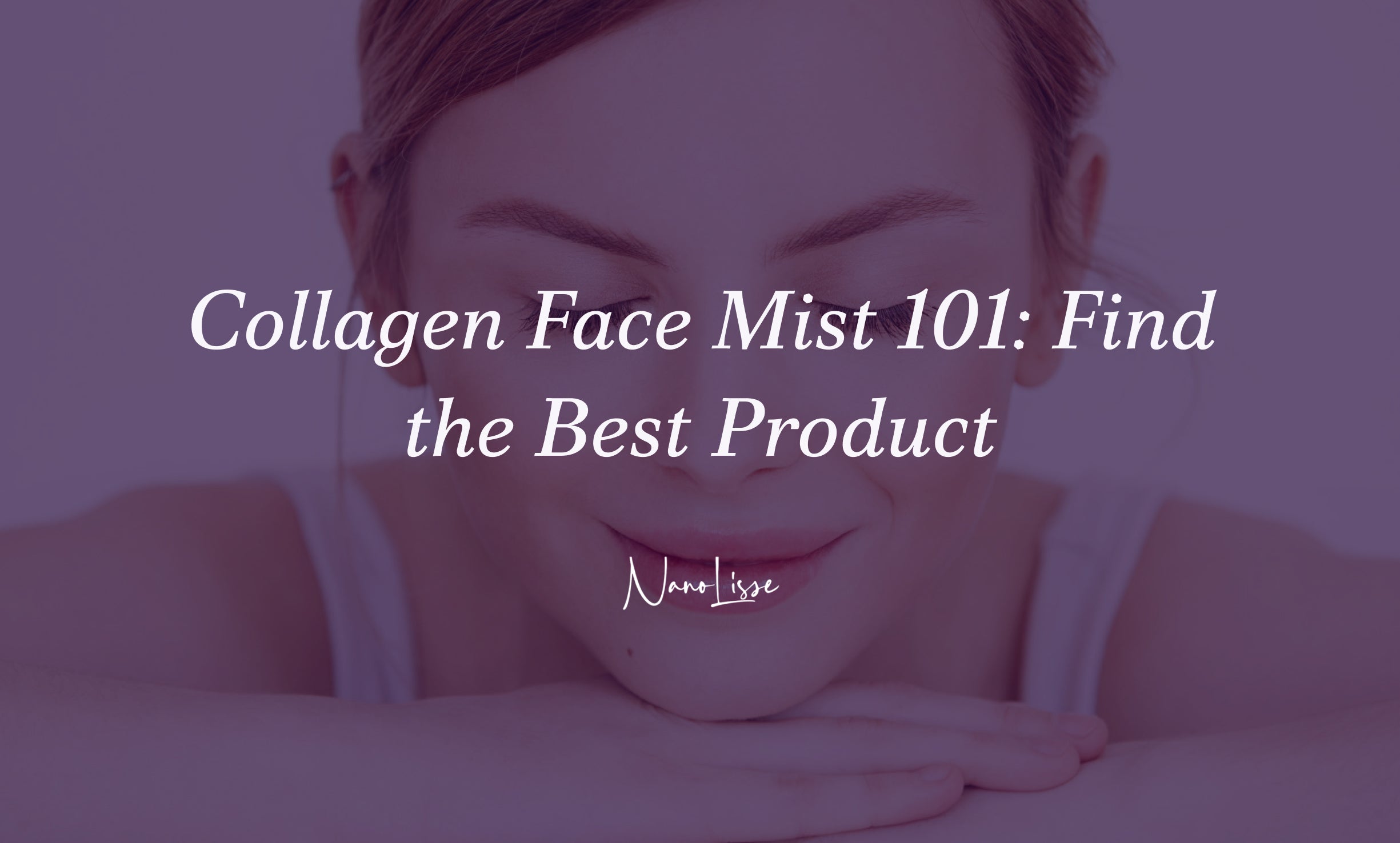 Woman with glowing skin promoting collagen face mist benefits, skincare routine and hydration for youthful appearance and daily use