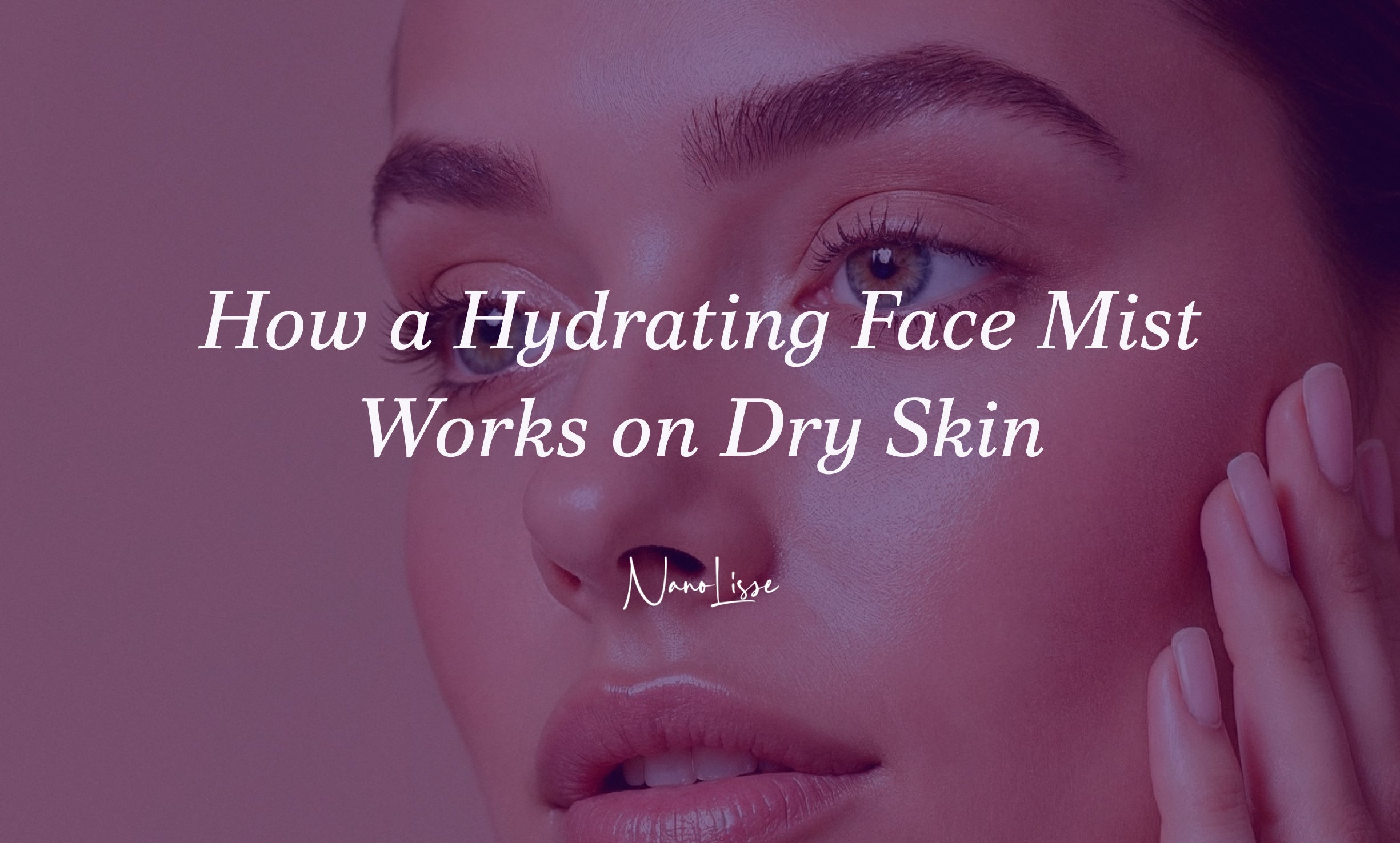 How a Hydrating Face Mist Works on Dry Skin