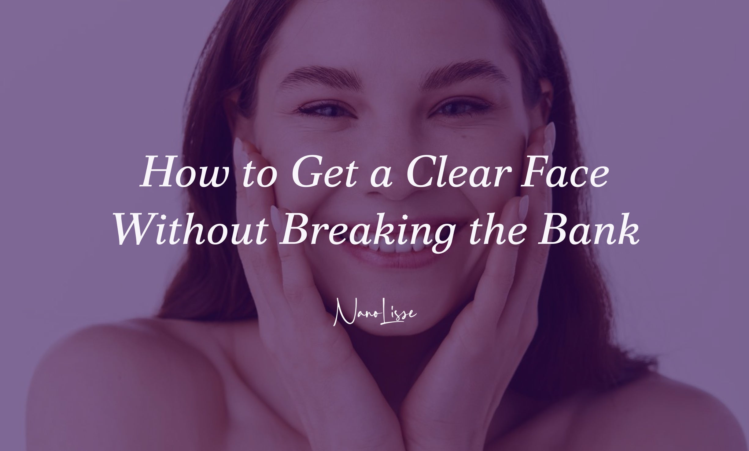 Smiling woman touching her face representing clear face skin tips and affordable skincare routine for healthy glowing complexion