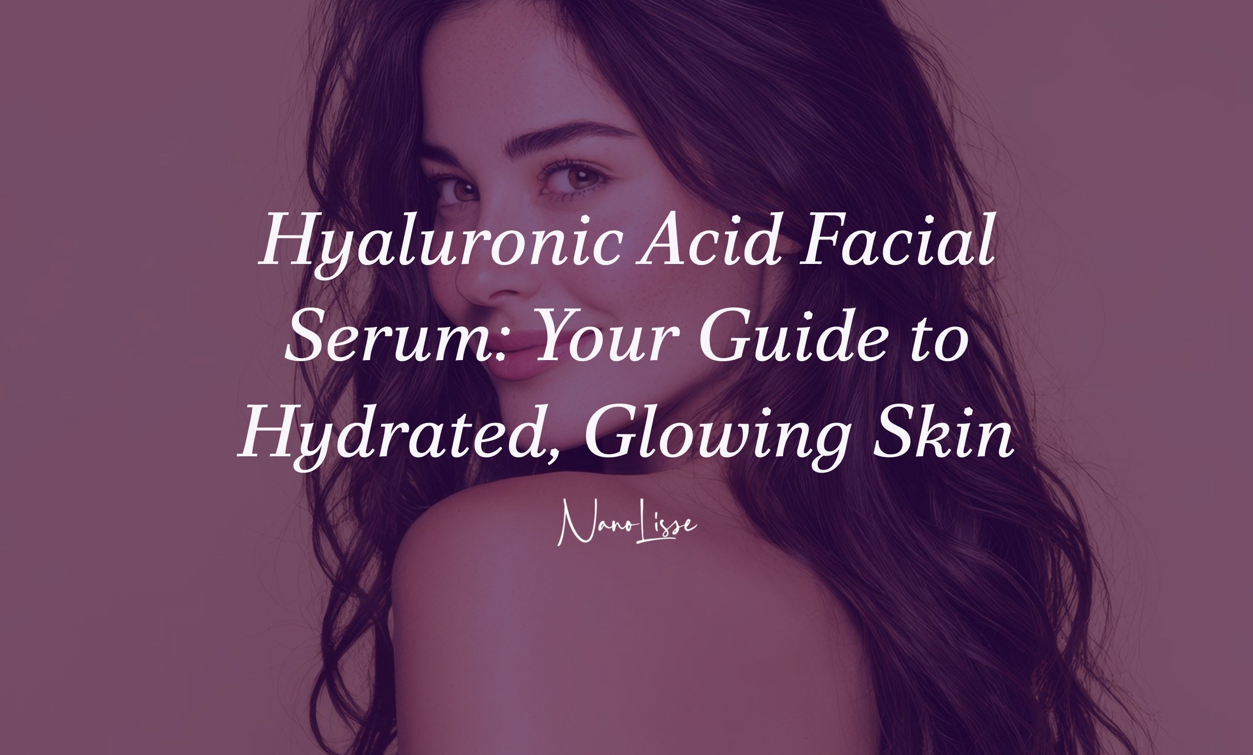 Hyaluronic Acid Facial Serum: Your Guide to Hydrated, Glowing Skin