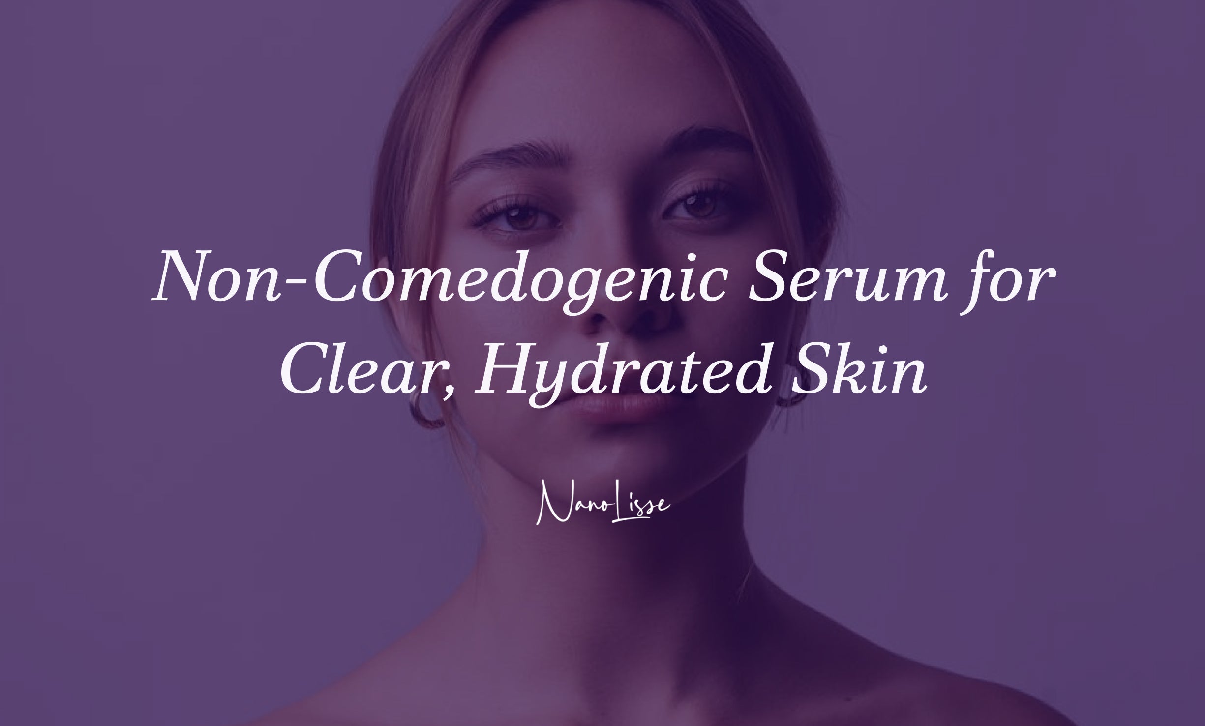 Non-Comedogenic Serum for Clear, Hydrated Skin