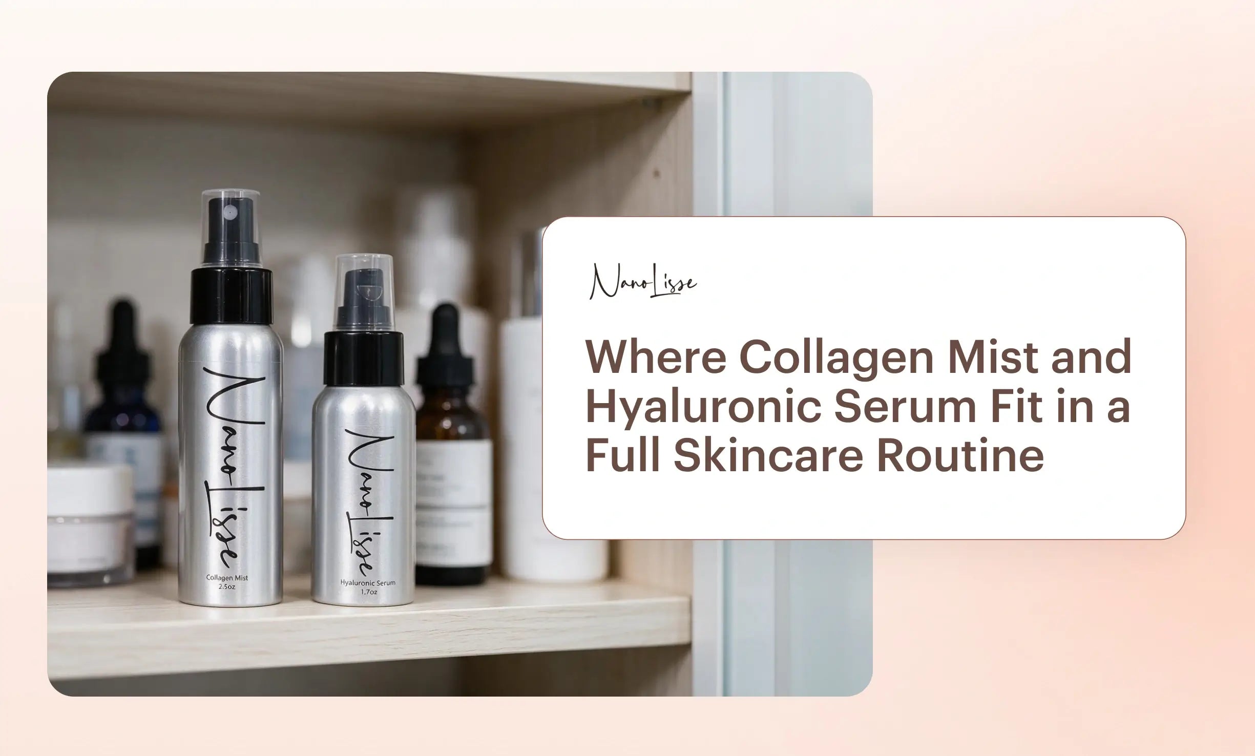 Collagen mist and hyaluronic serum bottles showing where collagen mist and serum fit skincare routine.