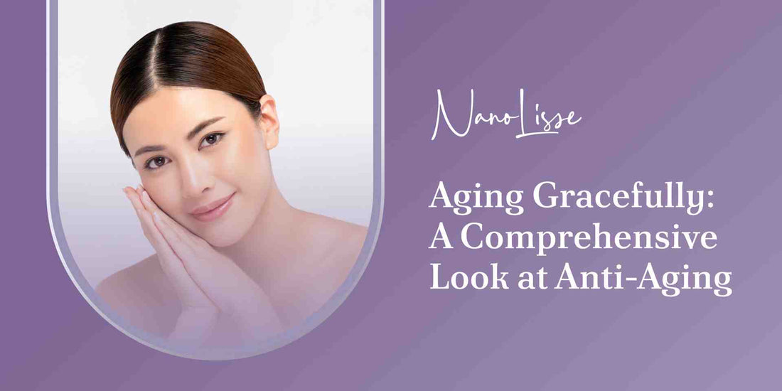 Aging Gracefully: A Comprehensive Look at Anti-Aging