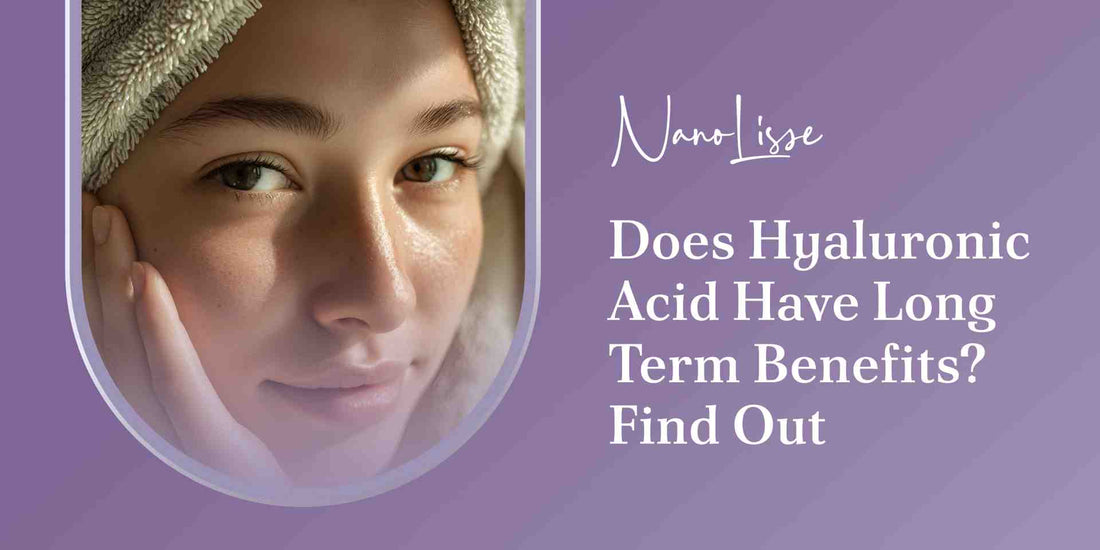 Does Hyaluronic Acid Have Long Term Benefits? Find Out