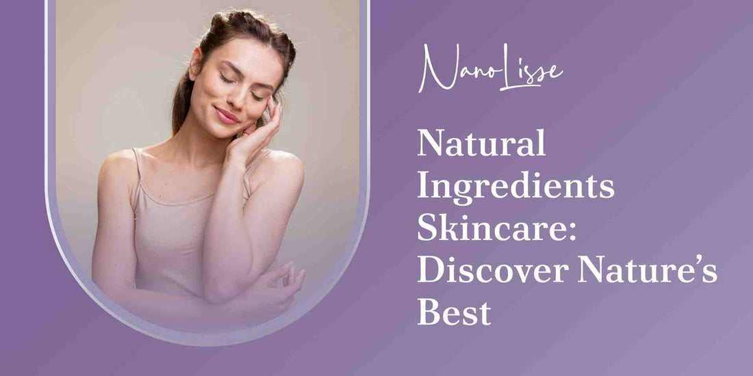 Natural Ingredients Skincare: Discover Nature’s Best