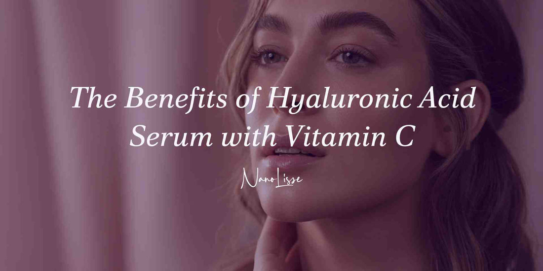 The Benefits of Hyaluronic Acid Serum with Vitamin C