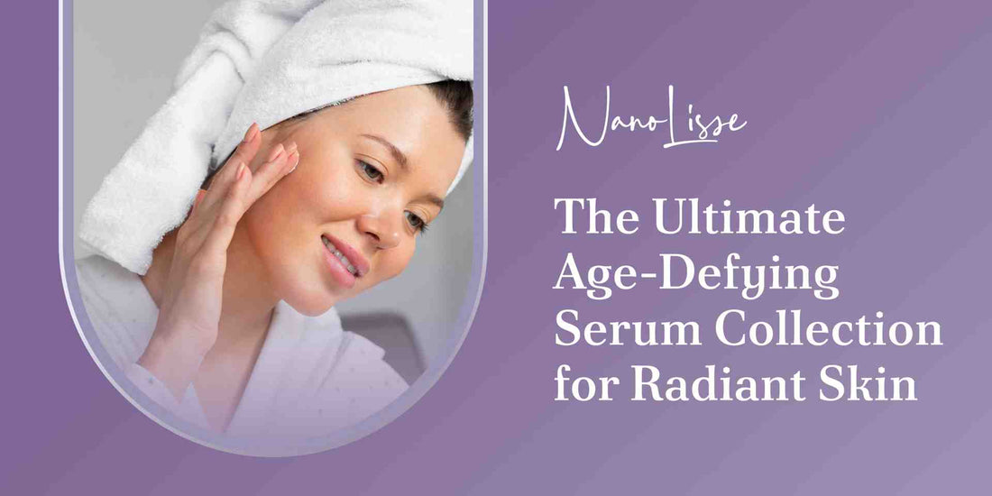 The Ultimate Age-Defying Serum Collection for Radiant Skin