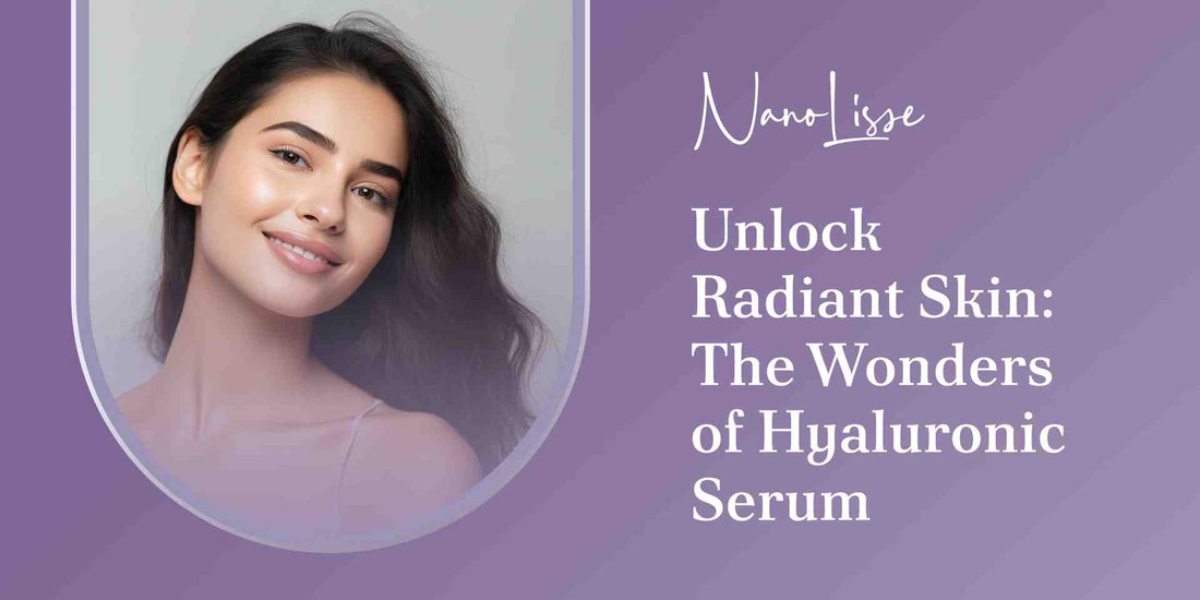 Unlock Radiant Skin: The Wonders of Hyaluronic Serum