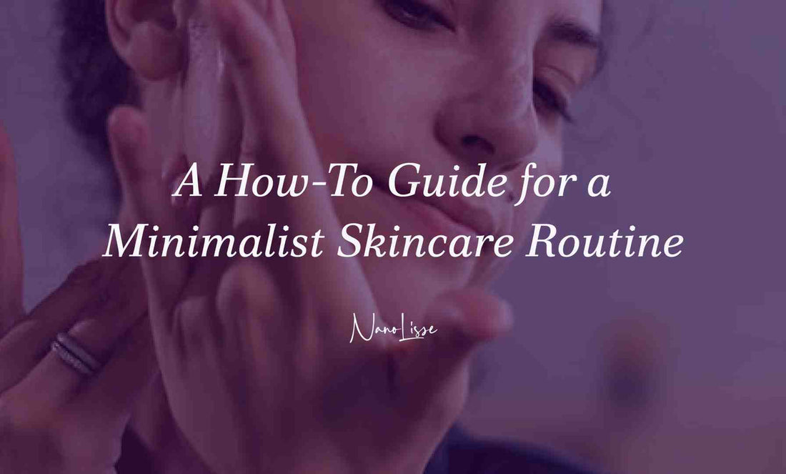 A How-To Guide for a Minimalist Skincare Routine
