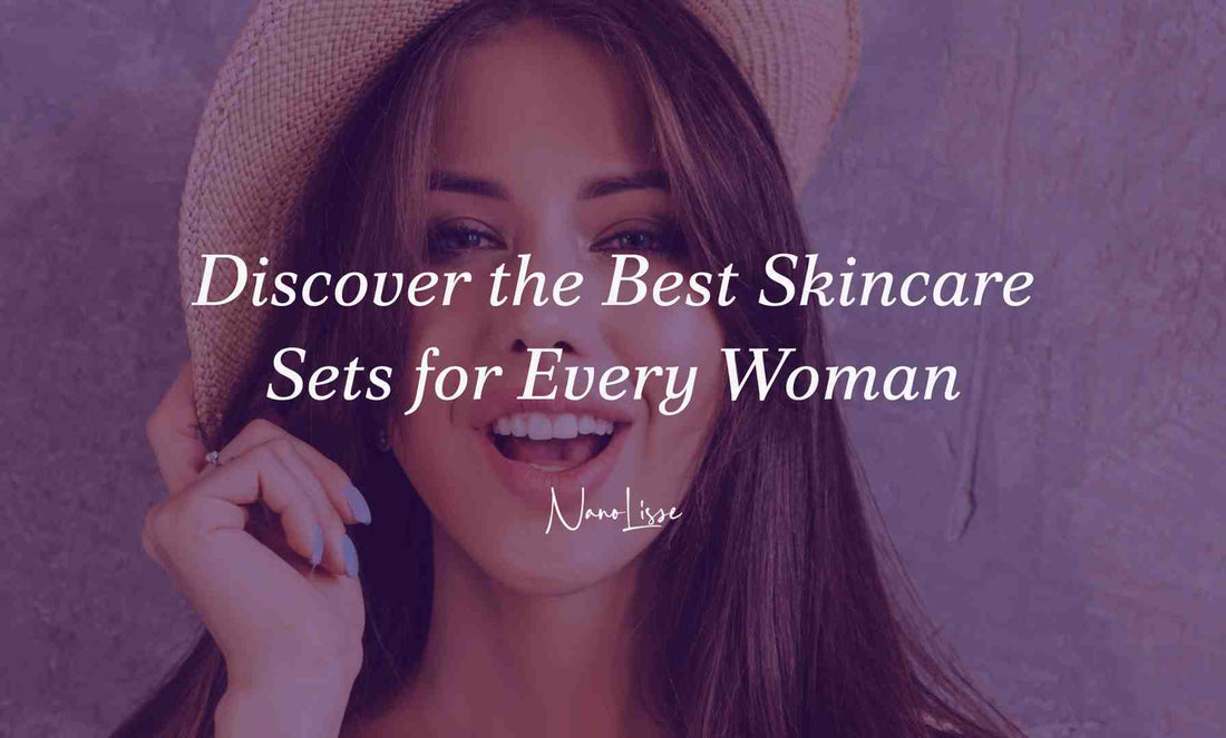Discover the Best Skincare Sets for Every Woman
