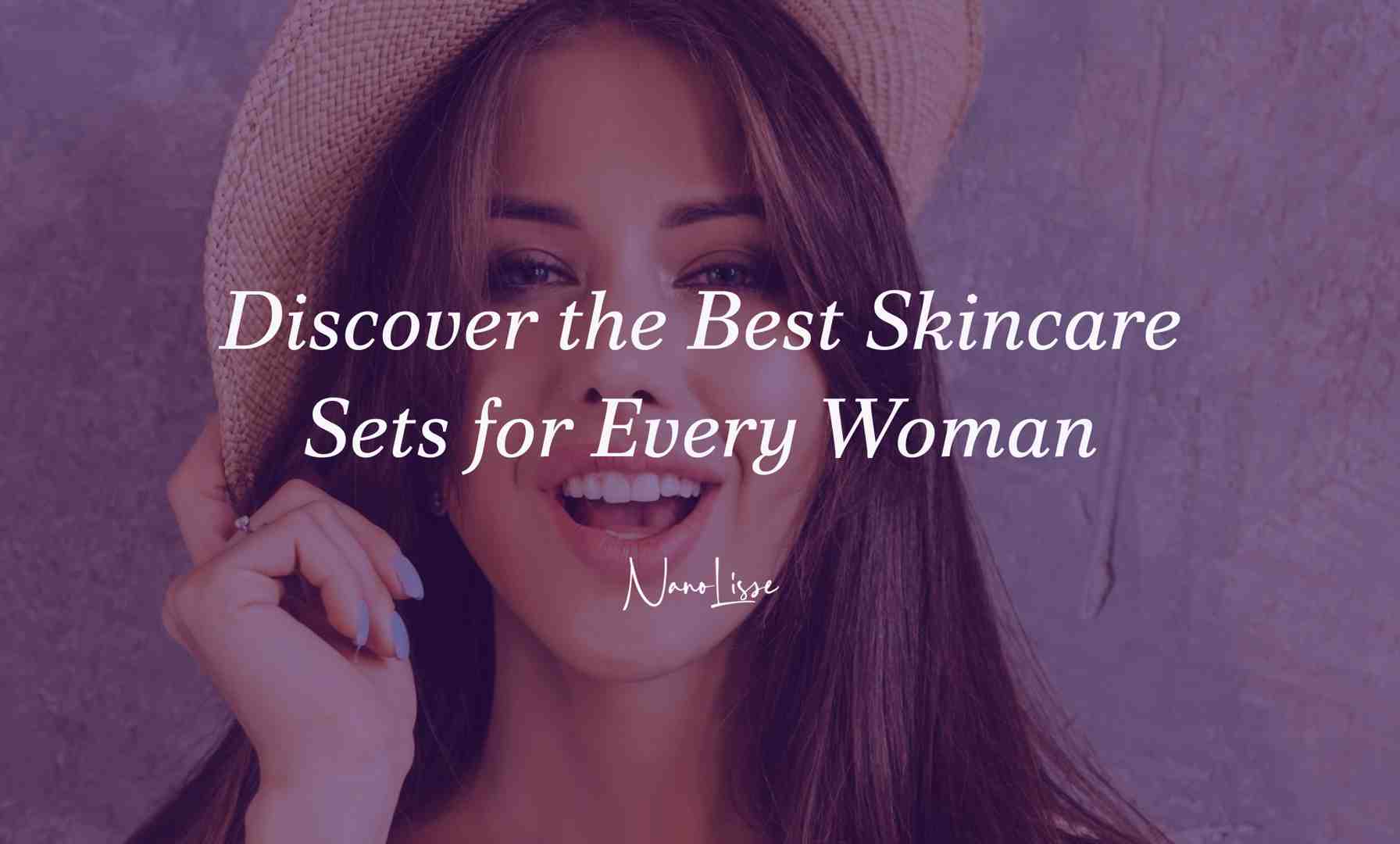 Discover the Best Skincare Sets for Every Woman