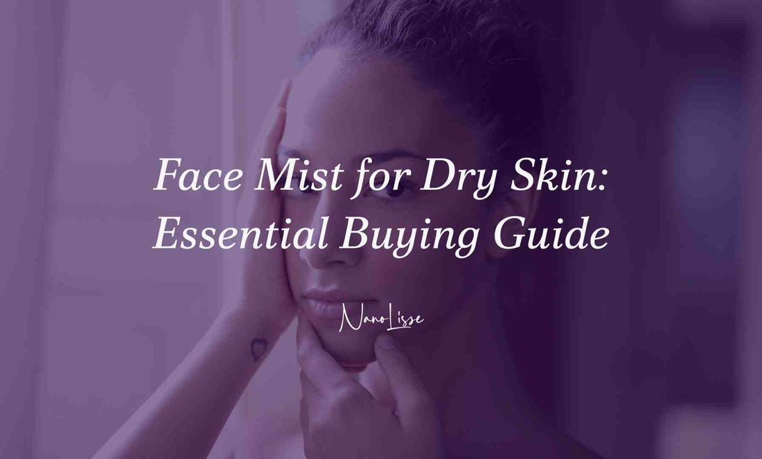 Face Mist for Dry Skin: Essential Buying Guide