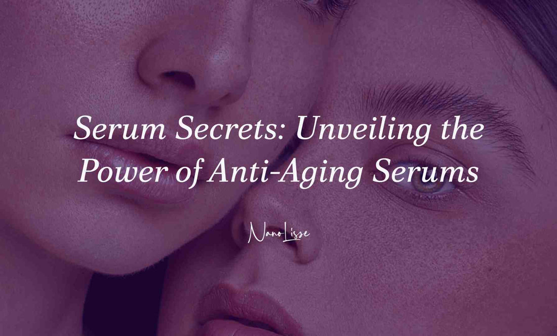 Serum Secrets: Unveiling the Power of Anti-Aging Serums