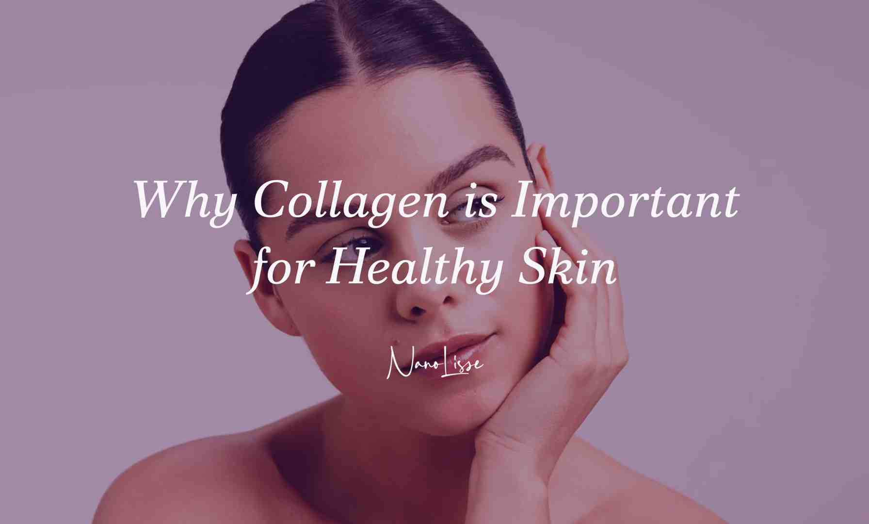 Why Collagen is Important for Healthy Skin