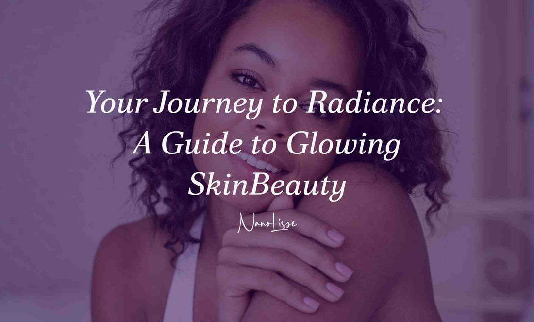 Your Journey to Radiance: A Guide to Glowing Skin Beauty