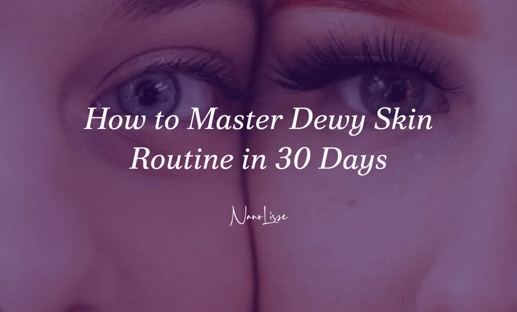 How to Master Dewy Skin Routine in 30 Days